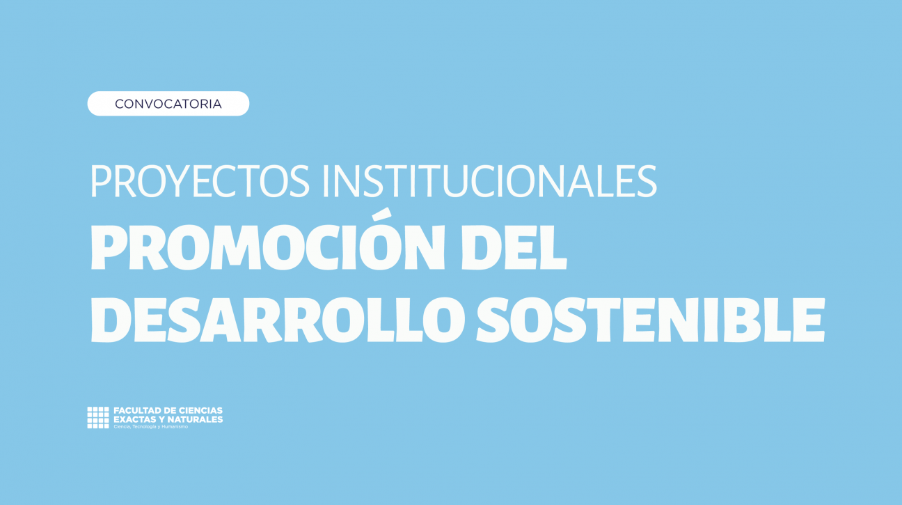 imagen Convocatoria: Proyectos Institucionales para la Promoción del Desarrollo Sostenible 2025 (FCEN) 